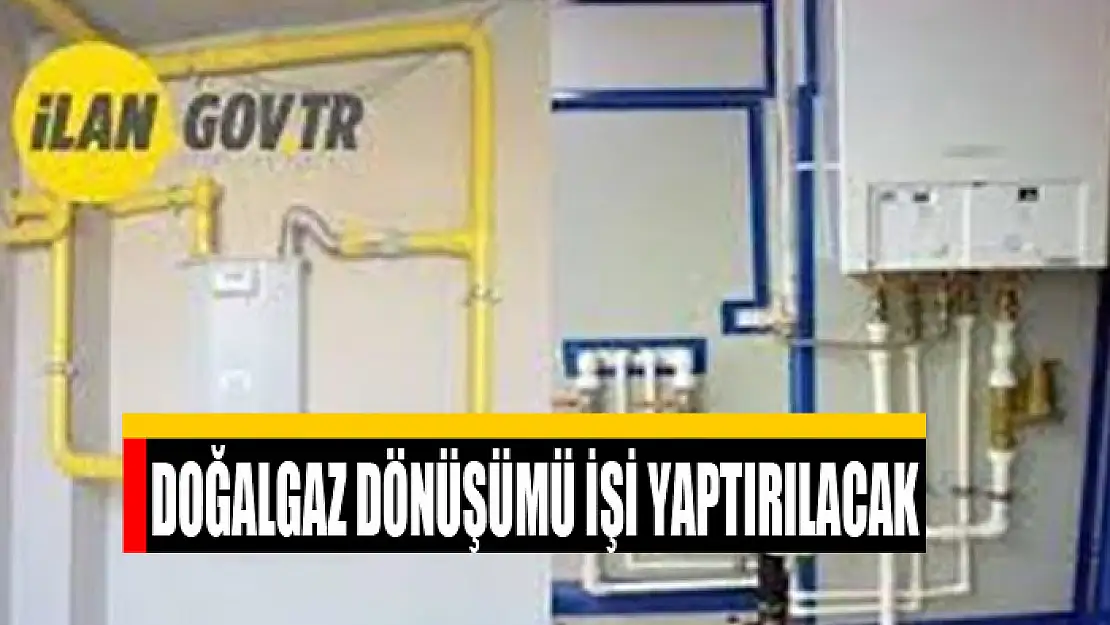 Doğalgaz dönüşümü işi yaptırılacak