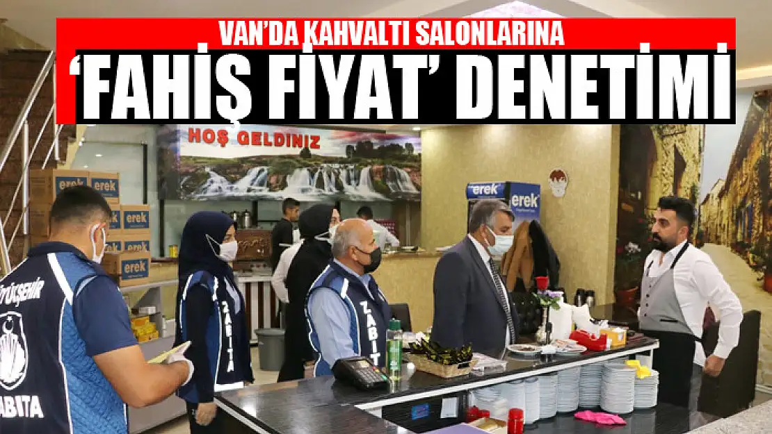 KAHVALTI SALONLARINA FAHİŞ FİYAT DENETİMİ