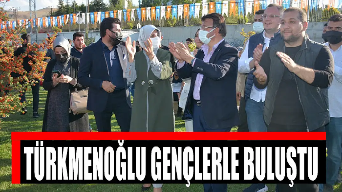 TÜRKMENOĞLU GENÇLERLE BULUŞTU 