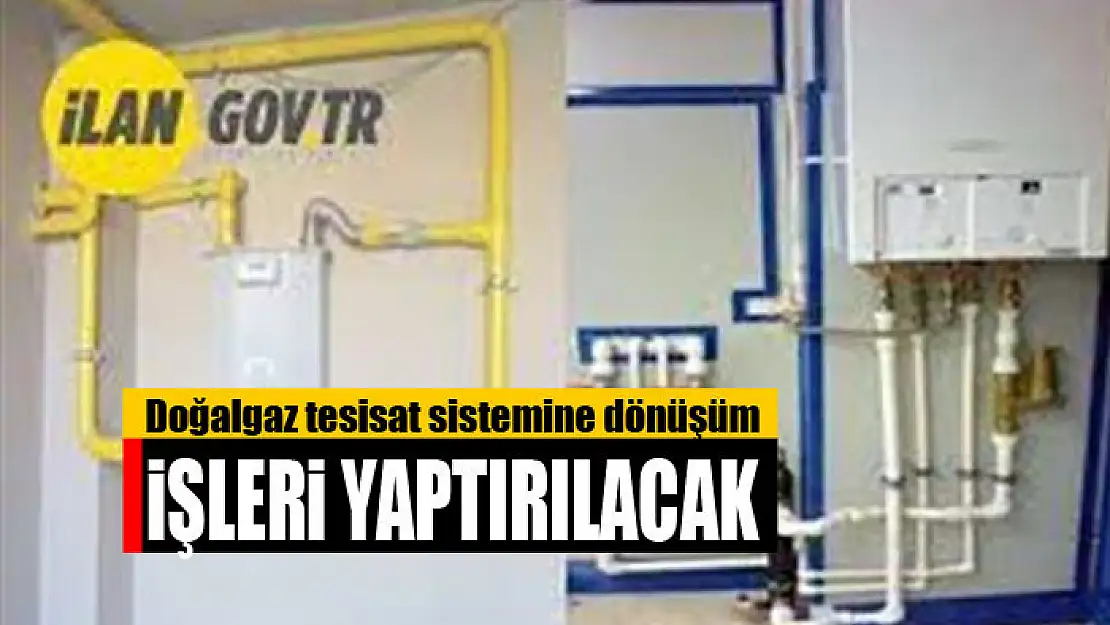 Doğalgaz tesisat sistemine dönüşüm işleri yaptırılacak