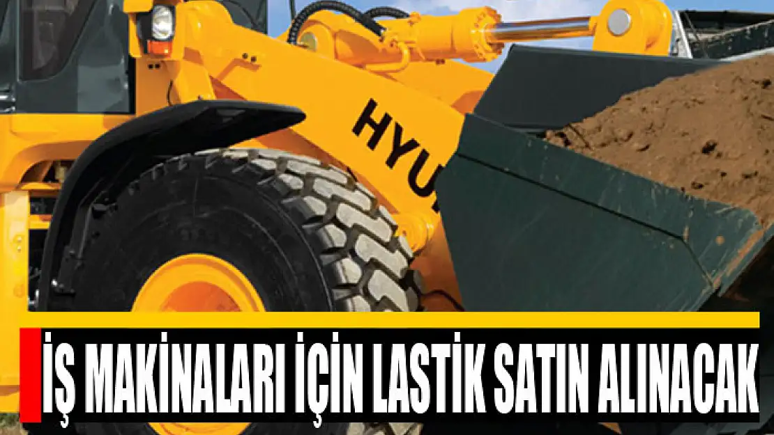 İş makinaları için lastik satın alınacak