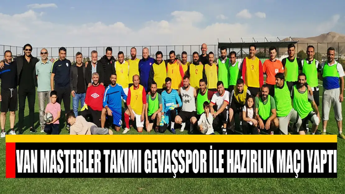 VAN MASTERLER TAKIMI GEVAŞSPOR İLE HAZIRLIK MAÇI YAPTI