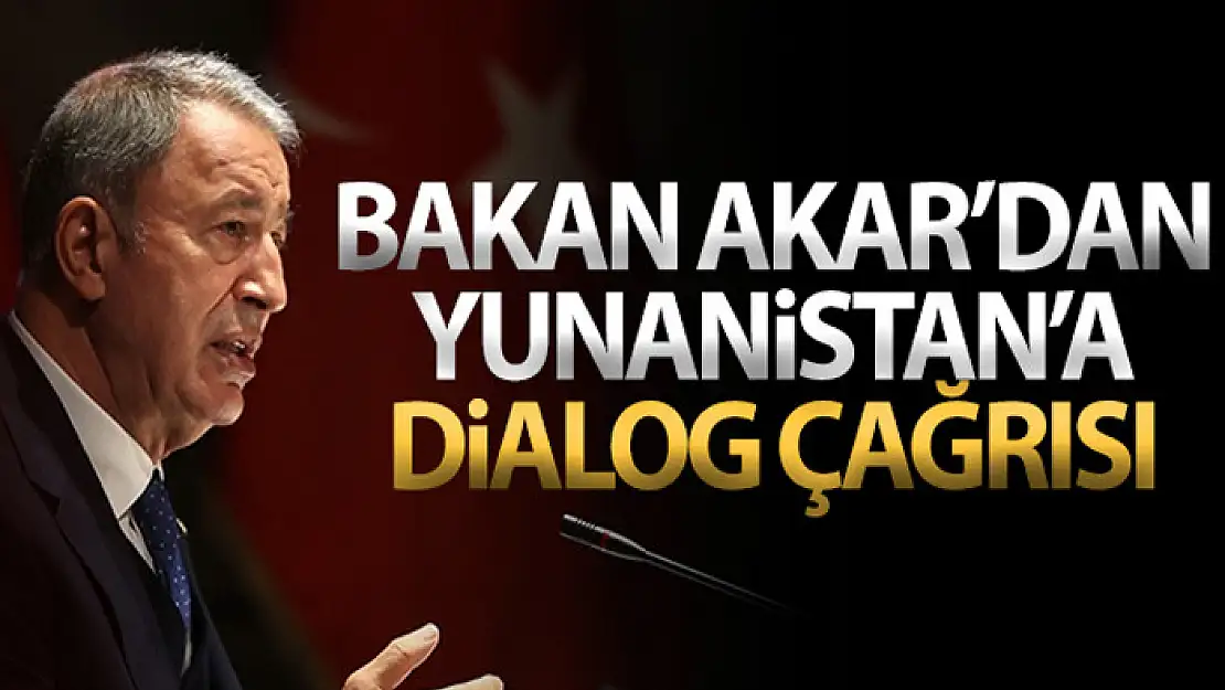 Milli Savunma Bakanı Akar'dan Yunanistan'a 'diyalog' çağrısı