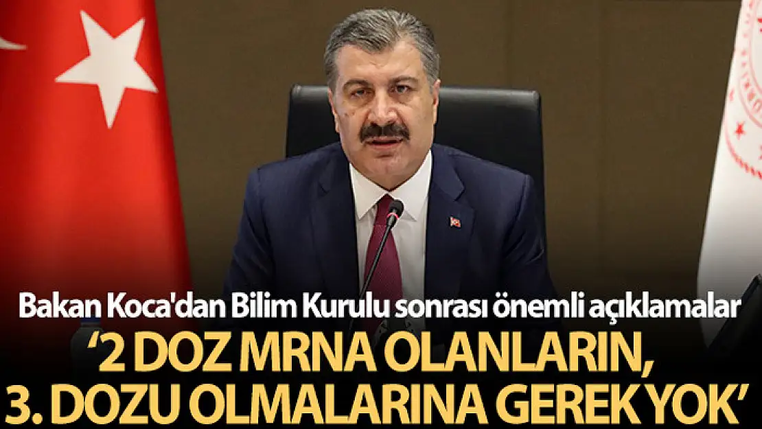 Bakan Koca: Şu an 2 doz mRNA aşısı olanların 3. doz aşı olmalarını gerektiren bir durum yok