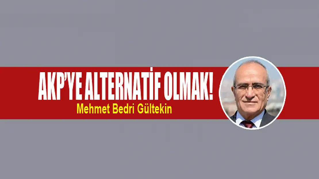 AKP'ye alternatif olmak!