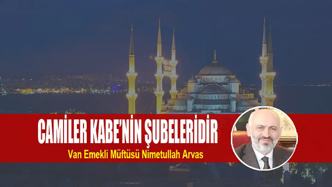 CAMİLER KABE'NİN ŞUBELERİDİR