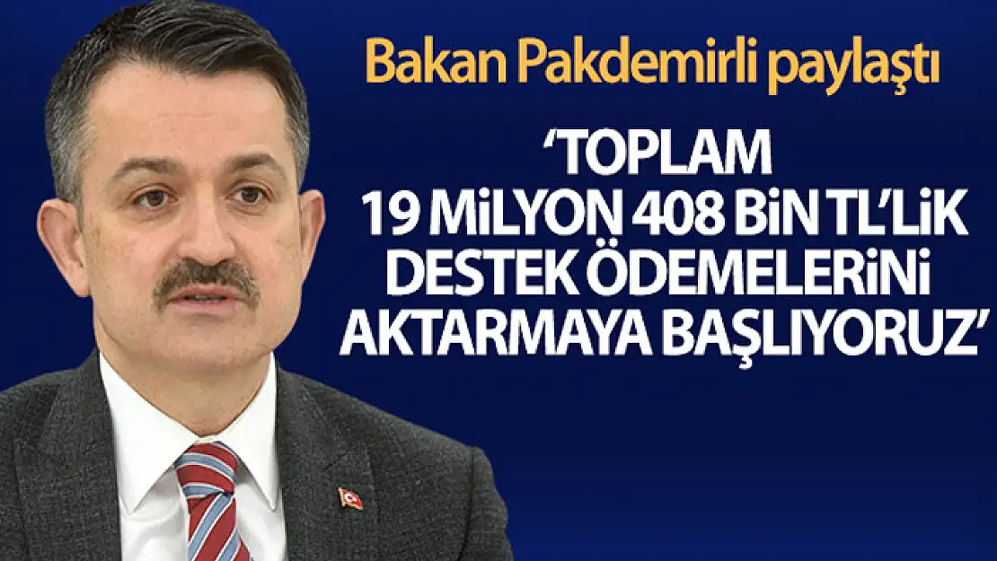 Bakan Pakdemirli: Toplam 19 milyon 408 bin TL'lik destek ödemelerini üreticilerimizin hesaplarına aktarmaya başlıyoruz