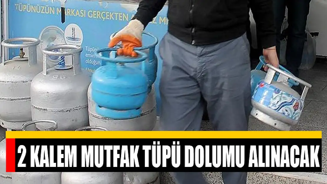 2 KALEM MUTFAK TÜPÜ DOLUMU ALINACAK