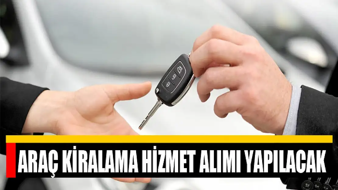 Araç kiralama hizmet alımı yapılacak