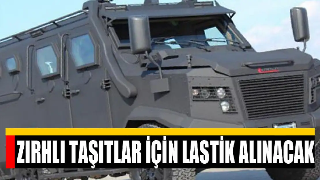 Zırhlı taşıtlar için lastik alınacak