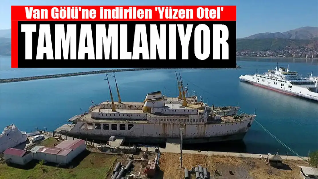 Van Gölü'ne indirilen Yüzen Otel tamamlanıyor