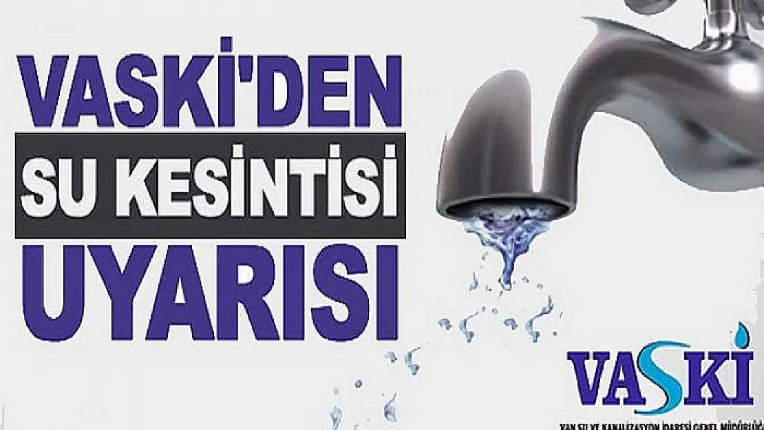 VASKİ'DEN SU KESİNTİSİ