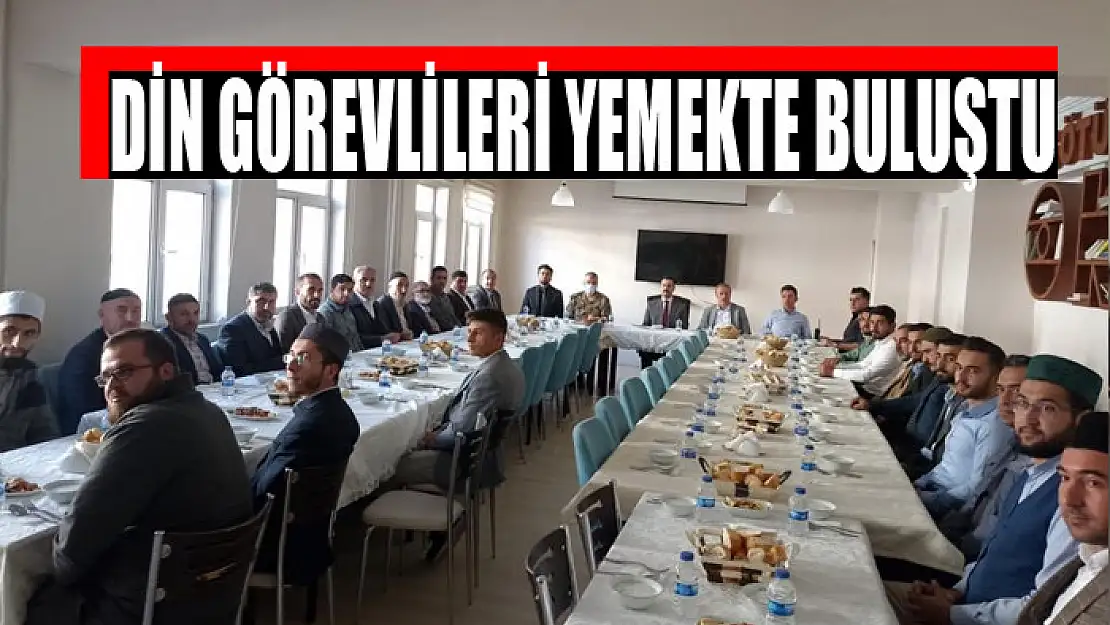 DİN GÖREVLİLERİ YEMEKTE BULUŞTU