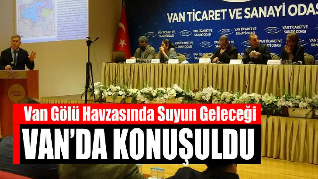 Van Gölü Havzasında Suyun Geleceği Van'da konuşuldu