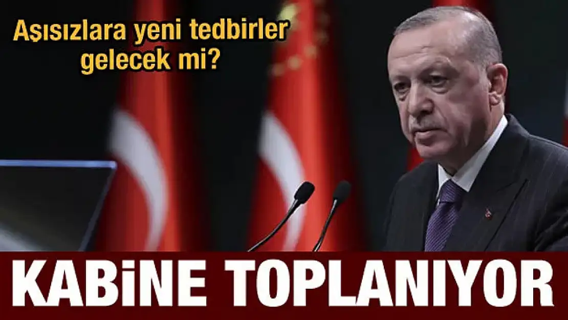 Kabine yarın toplanıyor! Yeni tedbirler gelecek mi?