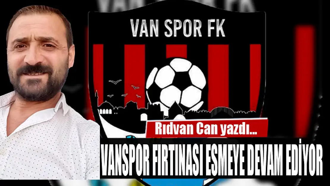 Vanspor fırtınası esmeye devam ediyor