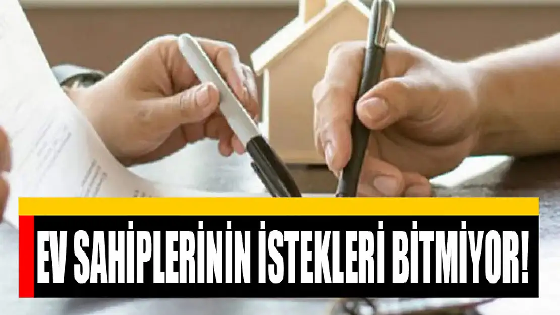 Ev sahiplerinin istekleri bitmiyor! Vatandaş isyan etti