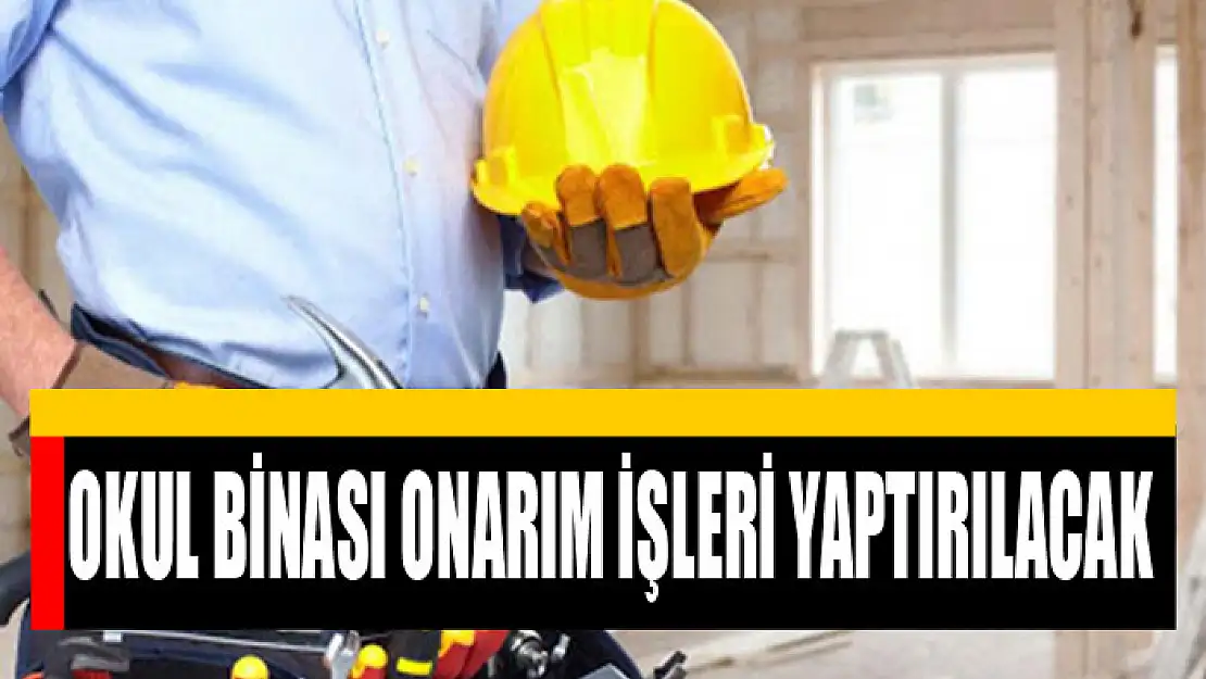 Okul binası onarım işleri yaptırılacak