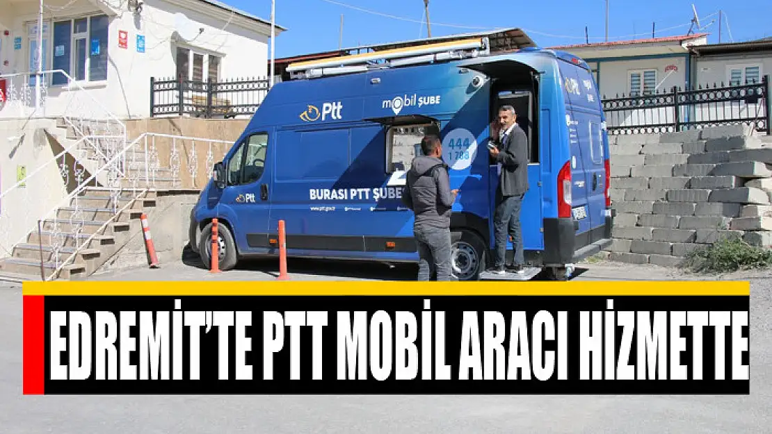 Edremit'te PTT mobil aracı hizmette