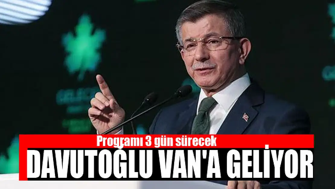 Davutoğlu Van'a geliyor