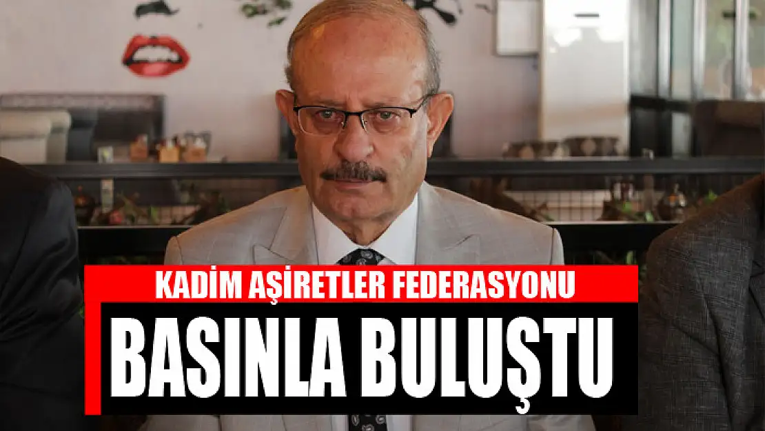 KADİM AŞİRETLER FEDERASYONU BASINLA BULUŞTU