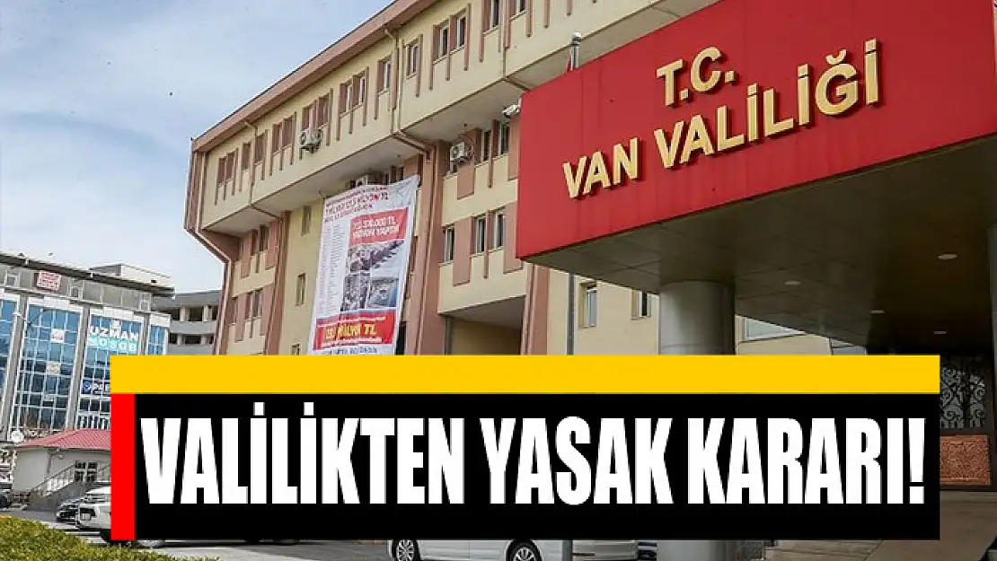 Valilikten yasak kararı!