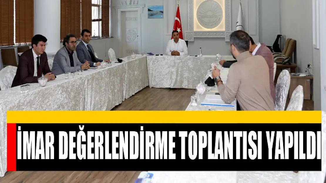 İMAR DEĞERLENDİRME TOPLANTISI YAPILDI