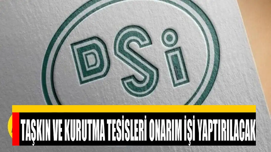 Taşkın ve kurutma tesisleri onarım işi yaptırılacak