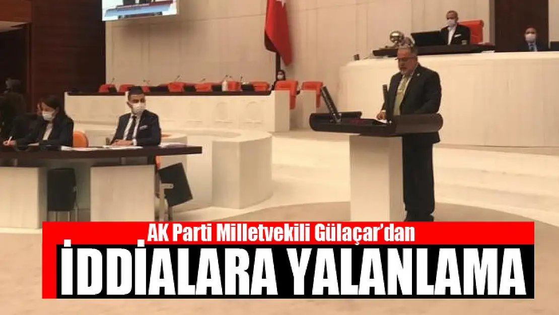 Milletvekili Gülaçar'dan iddialara yalanlama