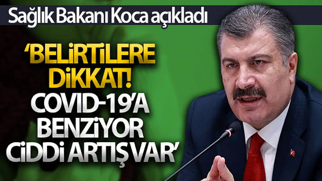 Sağlık Bakanı Koca: Belirtileri Covid-19'a benzeyen enfeksiyonlarda ciddi artış var