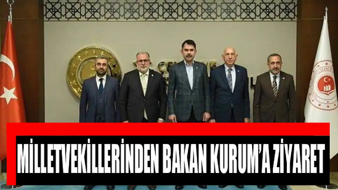 Milletvekillerinden Bakan Kurum'a ziyaret