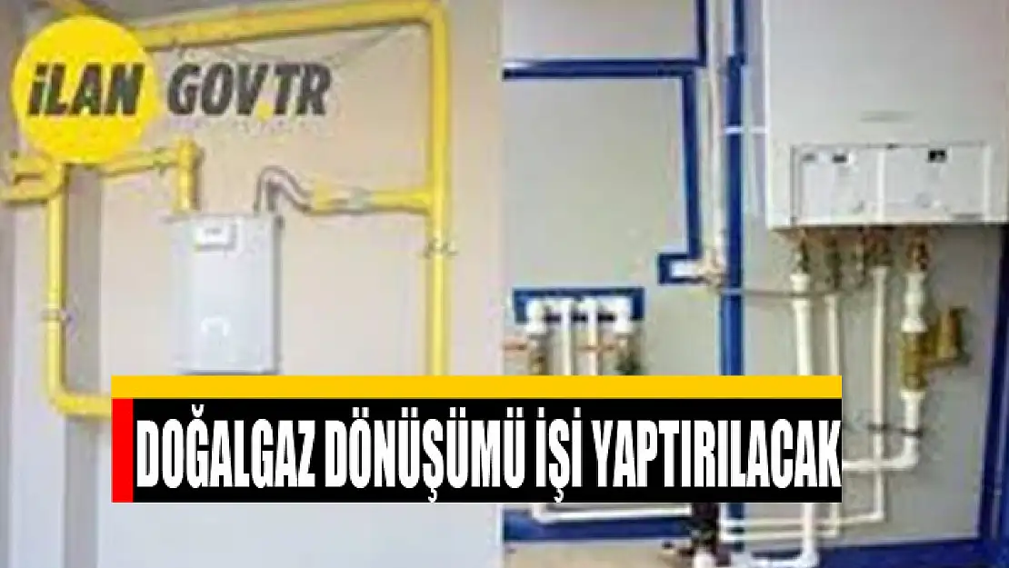 Doğalgaz dönüşümü işi yaptırılacak