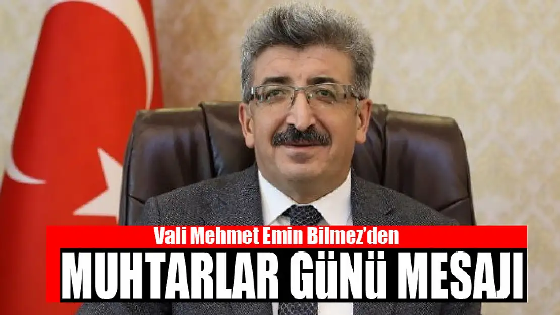 Vali Bilmez'den Muhtarlar Günü mesajı