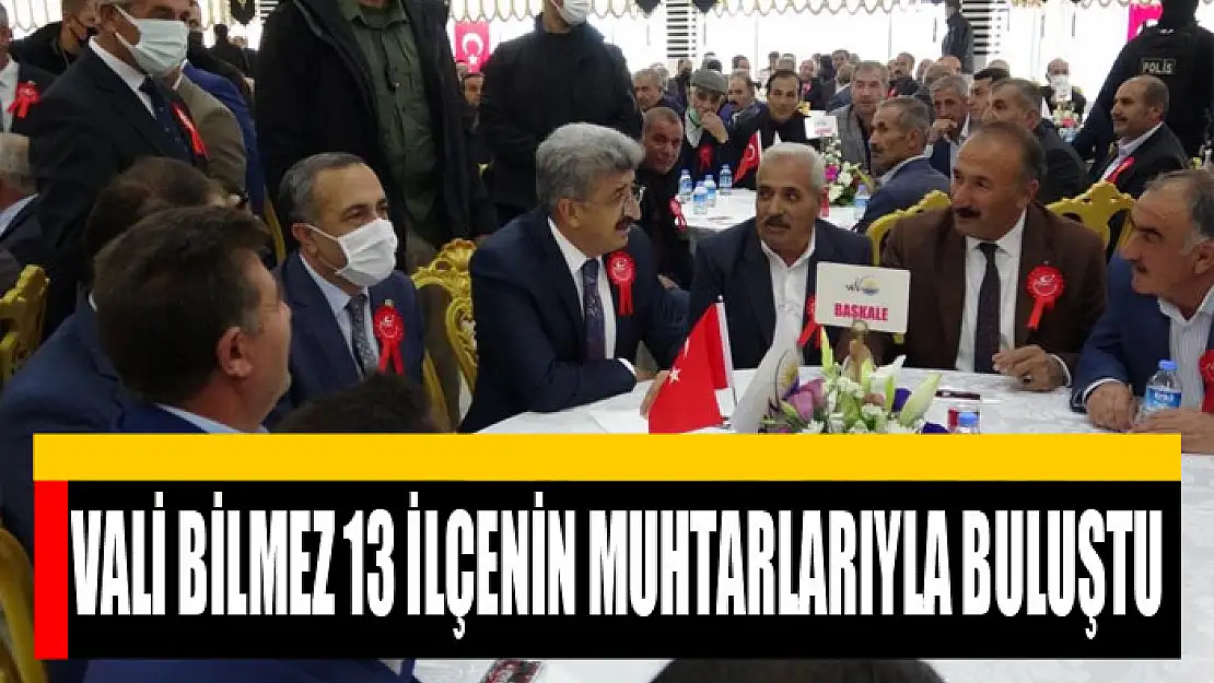 Vali Bilmez 13 ilçenin muhtarlarıyla buluştu