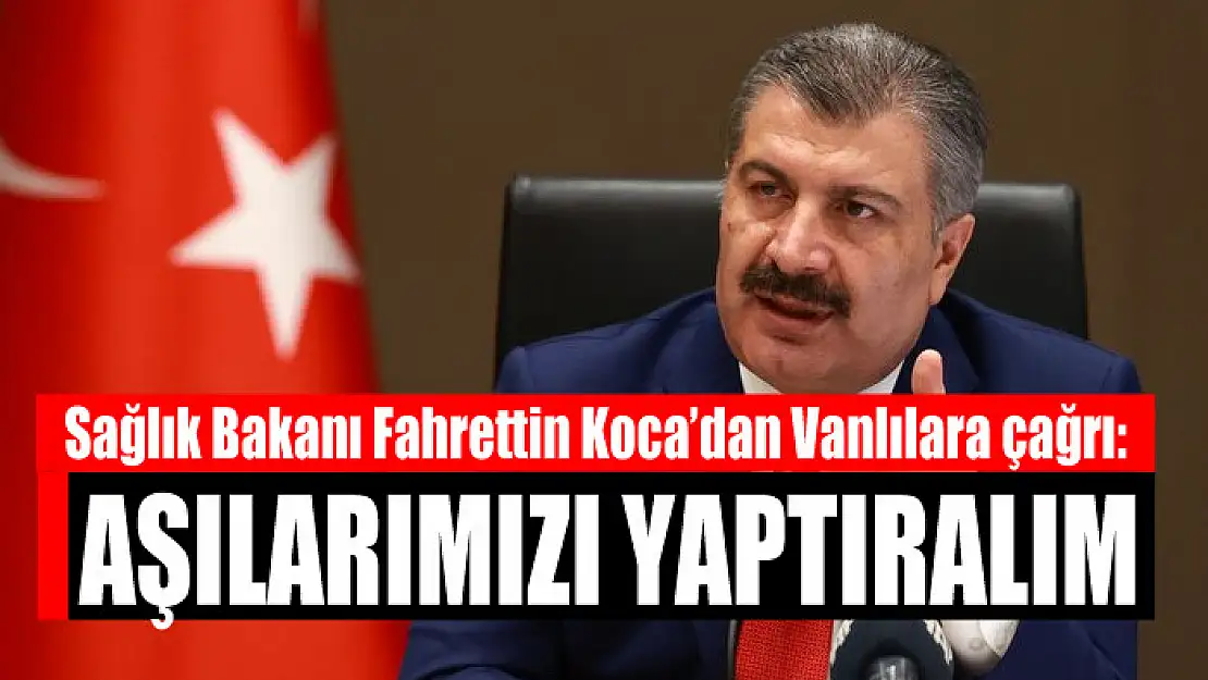 Bakan Koca: Aşılarımızı yaptıralım