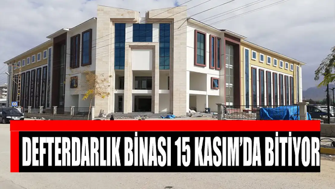 DEFTERDARLIK BİNASI 15 KASIM'DA BİTİYOR