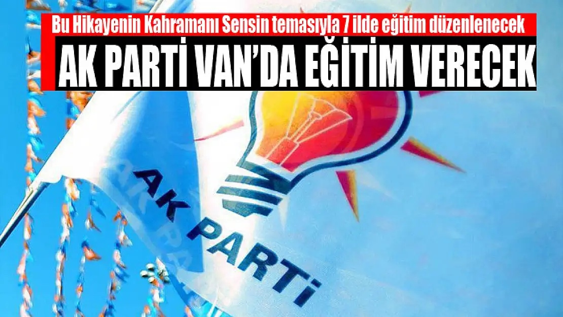 AK PARTİ VAN'DA EĞİTİM VERECEK