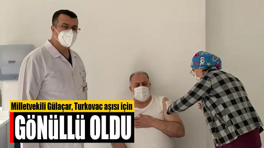 Milletvekili Gülaçar, Turkovac aşısı için gönüllü oldu