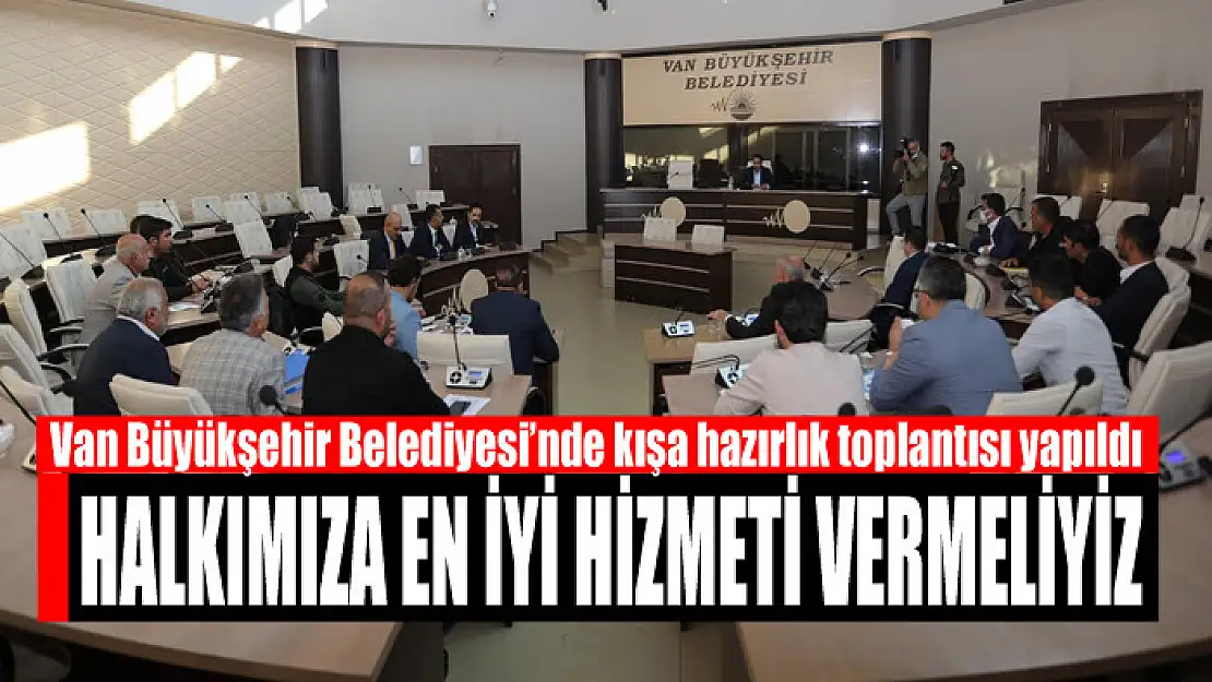 Van Büyükşehir Belediyesi'nde kışa hazırlık toplantısı yapıldı