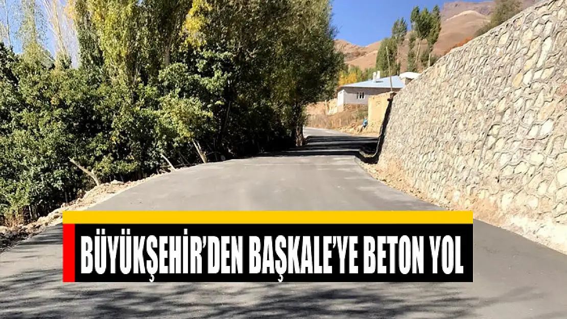 BÜYÜKŞEHİR'DEN BAŞKALE'YE BETON YOL