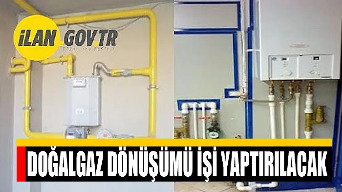 Doğalgaz dönüşümü işi yaptırılacak