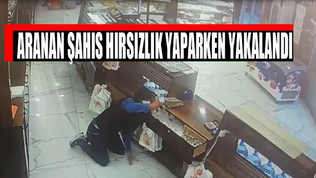 Aranan şahıs hırsızlık yaparken yakalandı