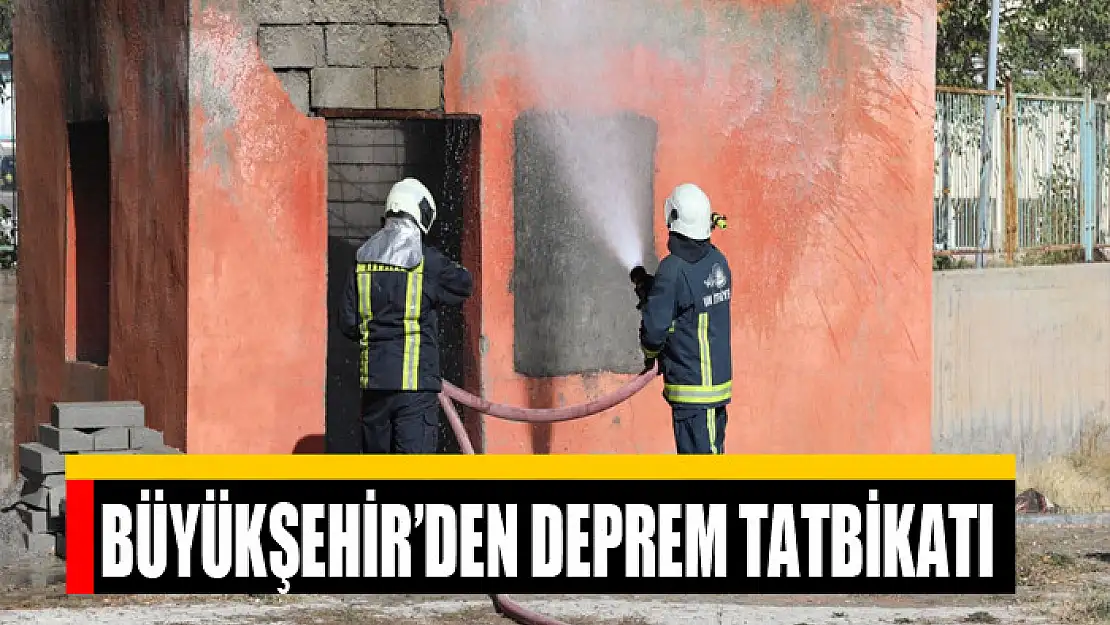 BÜYÜKŞEHİR'DEN DEPREM TATBİKATI