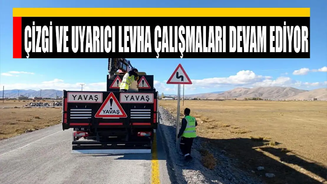 ÇİZGİ VE UYARICI LEVHA ÇALIŞMALARI DEVAM EDİYOR