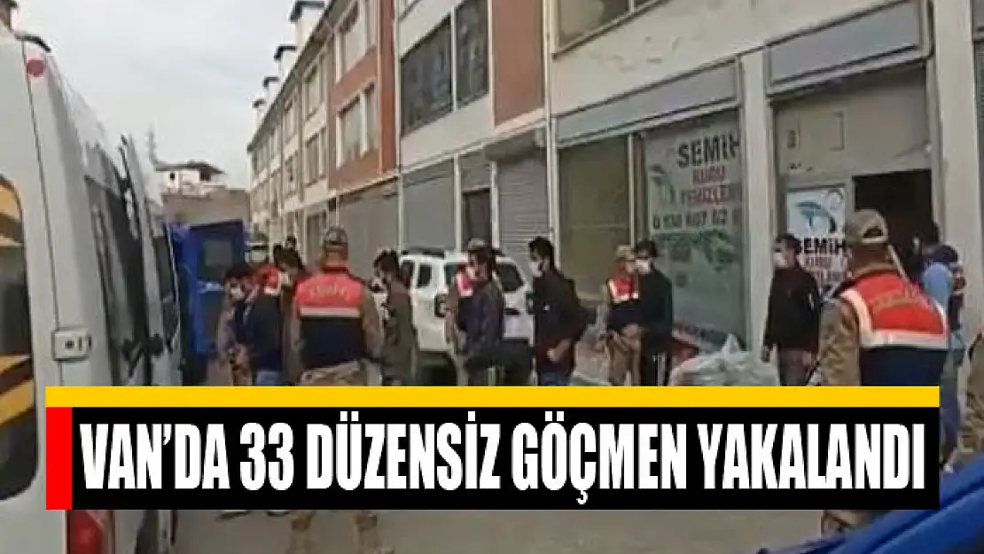 Van'da 33 düzensiz göçmen yakalandı