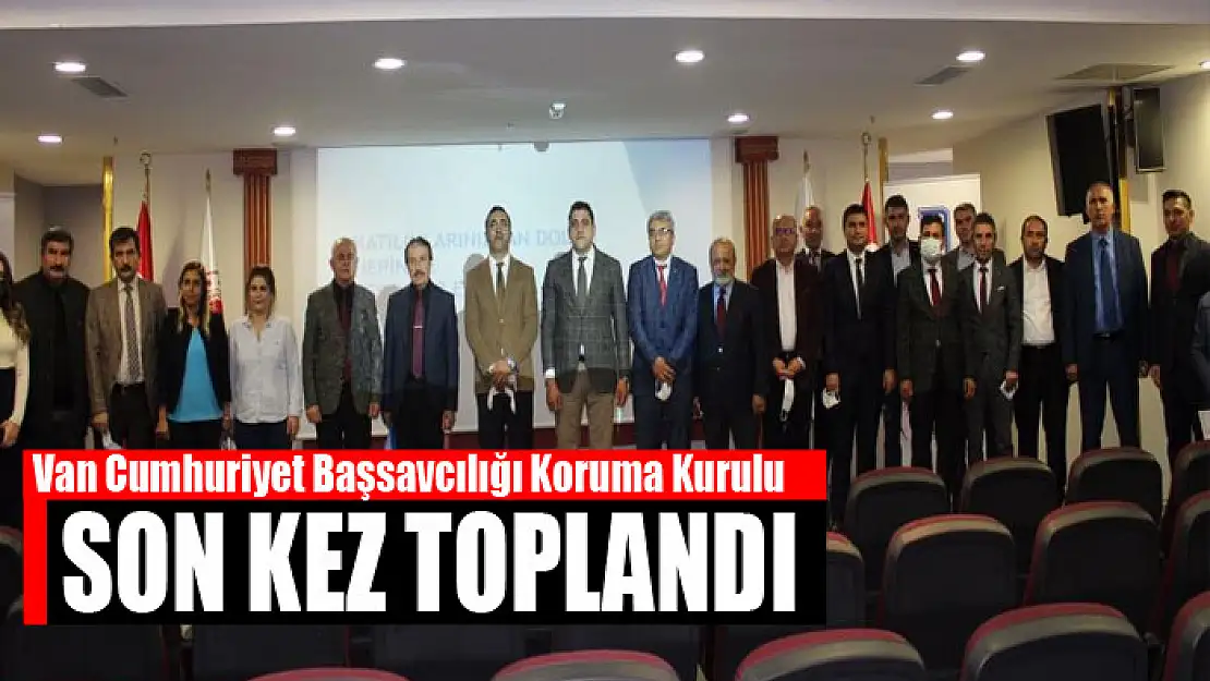 Van Cumhuriyet Başsavcılığı Koruma Kurulu son kez toplandı