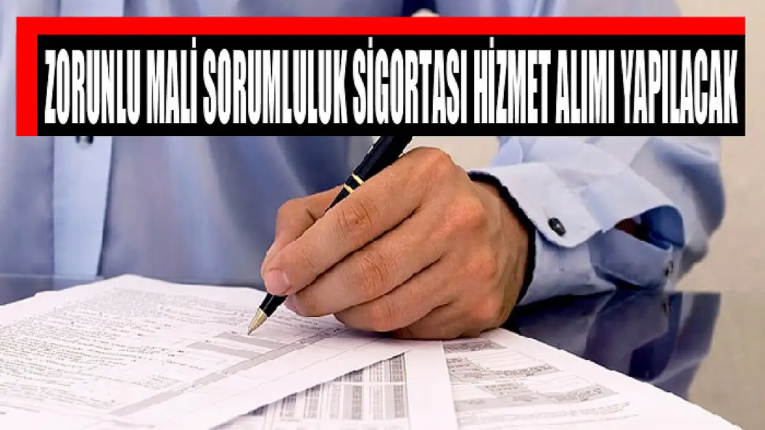 Zorunlu mali sorumluluk sigortası hizmet alımı yapılacak