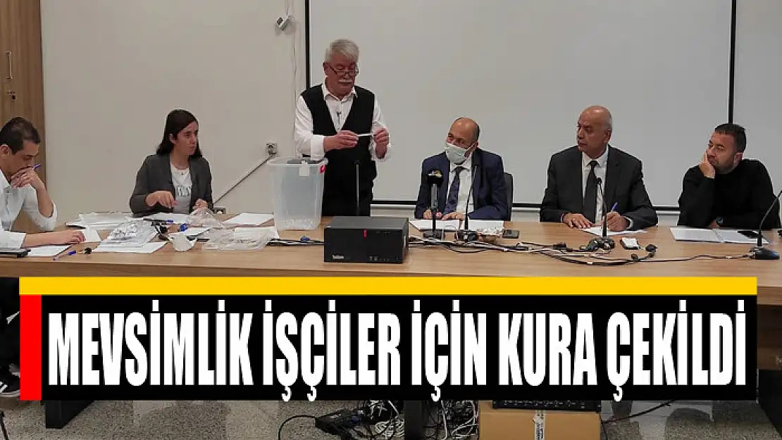 Mevsimlik işçiler için kura çekildi