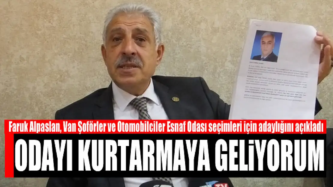 Faruk Alpaslan, Şoförler Odası seçimleri için adaylığını açıkladı Odayı kurtarmaya geliyorum