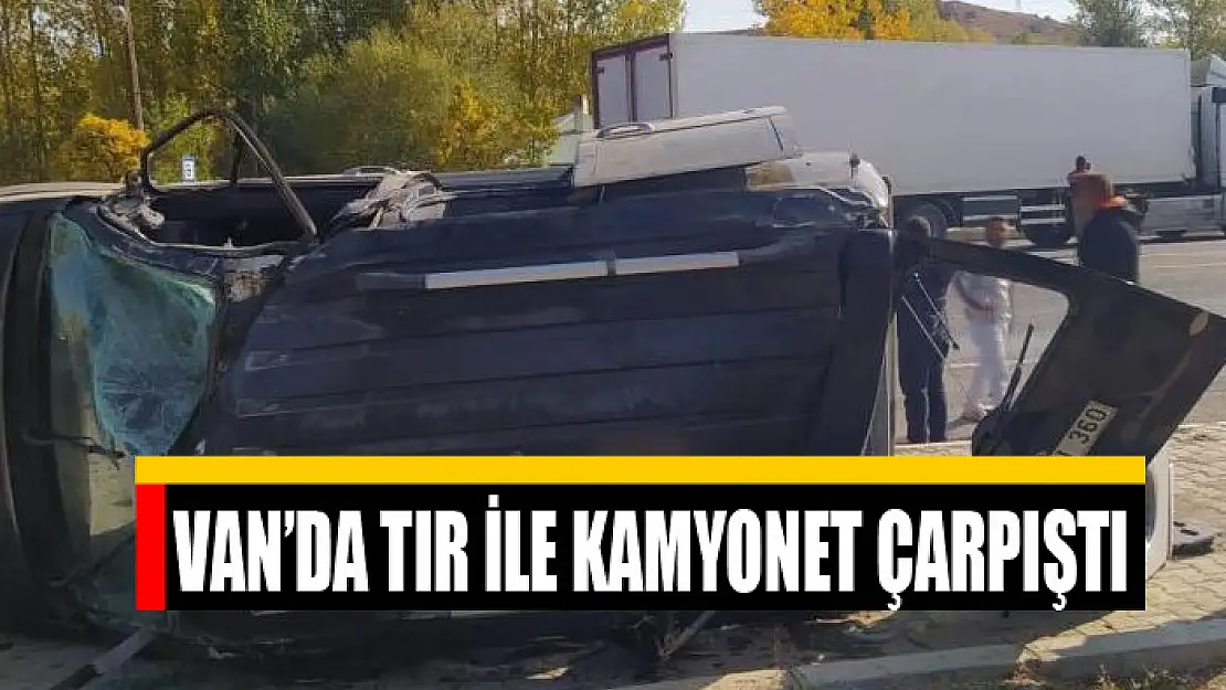 Van'da tır ile kamyonet çarpıştı